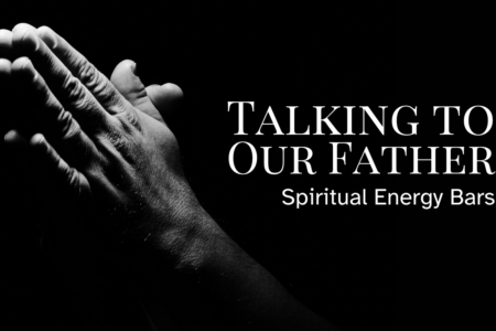 1006 Talking to Our Father - Spiritual Energy Bars