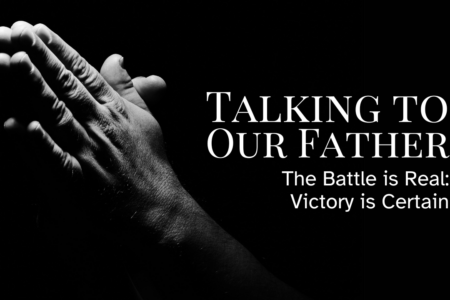 1020 Talking to Our Father - The Battle is Real_ Victory is Certain