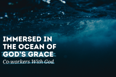 July 28 - Immersed in the Ocean of God's Grace - Co-workers With God