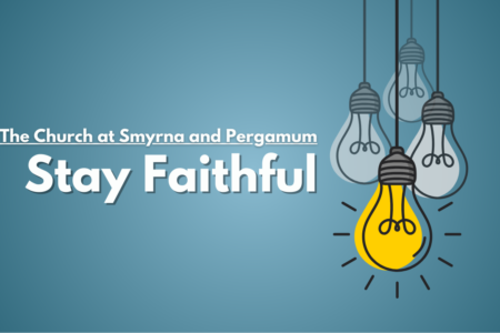 Revelation 2 Church at Smyrna and Pergamum Stay Faithful