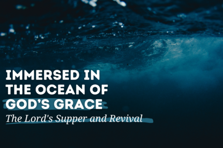 September 15 - Immersed in the Ocean of God's Grace - The Lord's Supper and Revival