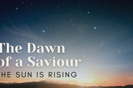 The Dawn of A Saviour - Advent 4 - The Sun is Rising (Luke 1_67-80)